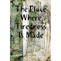 The Place Where Tiredness Is Made