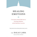 Healing Emotions: Conversations with the Dalai Lama on Psychology, Meditation, and the Mind-Body Connection