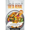 Libro de cocina de dieta renal, La guía para principiantes de una dieta baja en proteínas, sodio, potasio y fósforo para el riñón