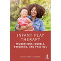 Infant Play Therapy: Foundations, Models, Programs, and Practice