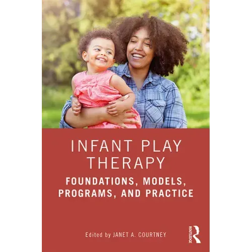 Infant Play Therapy: Foundations, Models, Programs, and Practice