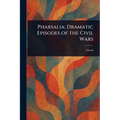 Pharsalia; Dramatic Episodes of the Civil Wars