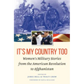 It's My Country Too: Women's Military Stories from the American Revolution to Afghanistan