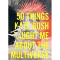50 Things Kate Bush Taught Me about the Multiverse