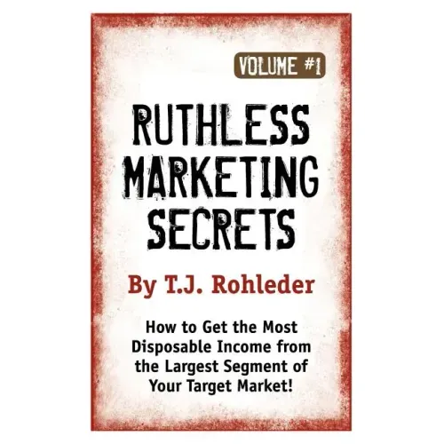 Ruthless Marketing Secrets, Vol. 1