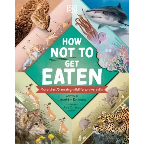 How Not to Get Eaten: More Than 75 Incredible Animal Defenses