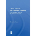 Jesse Jackson And The Politics Of Charisma: The Rise And Fall Of The Push/excel Program