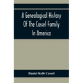 A Genealogical History Of The Cassel Family In America; Being The Descendants Of Julius Kassel Or Yelles Cassel, Of Kriesheim, Baden, Germany: Contain