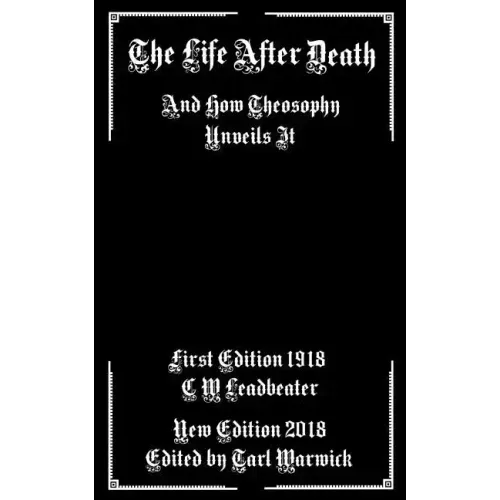The Life After Death: And How Theosophy Unveils It