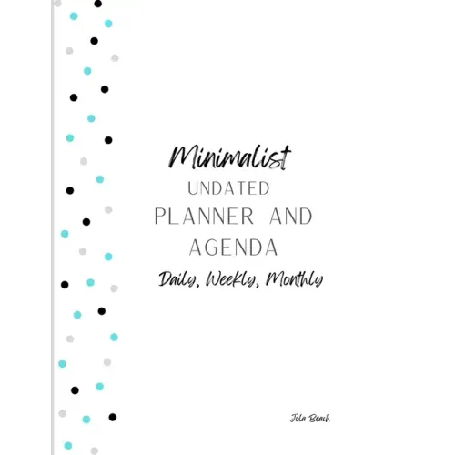 Minimalist 12-Month Undated Planner and Agenda: Daily, Weekly, Monthly Agenda and To-Do lists