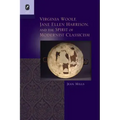 Virginia Woolf, Jane Ellen Harrison, and the Spirit of Modernist Classicism