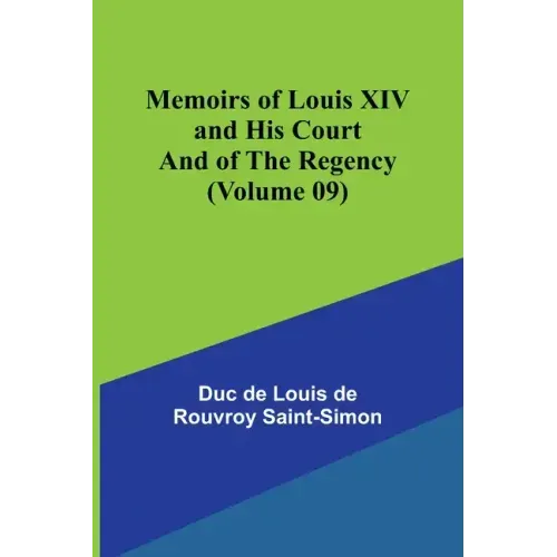 Memoirs of Louis XIV and His Court and of the Regency (Volume 09)