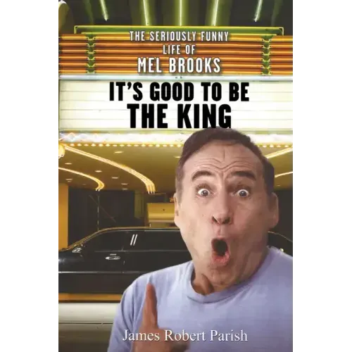 It's Good to Be the King: The Seriously Funny Life of Mel Brooks