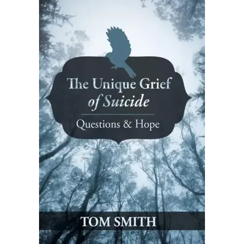 The Unique Grief of Suicide: Questions and Hope