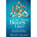 Can These Bones Live?: Hope, Help, and Strength For Interdependent Relationships