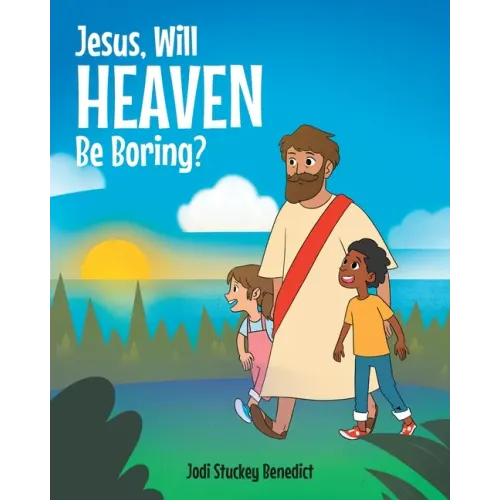 Jesus, Will Heaven be Boring?