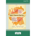 Get There Early (16pt Large Print Edition)