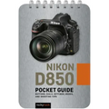 Nikon D850: Pocket Guide: Buttons, Dials, Settings, Modes, and Shooting Tips