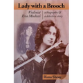 Lady with a Brooch: Violinist Eva Mudocci-A Biography & A Detective Story