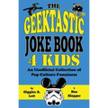 The Geektastic Joke Book 4 Kids: An Unofficial Collection of Pop Culture Funniness