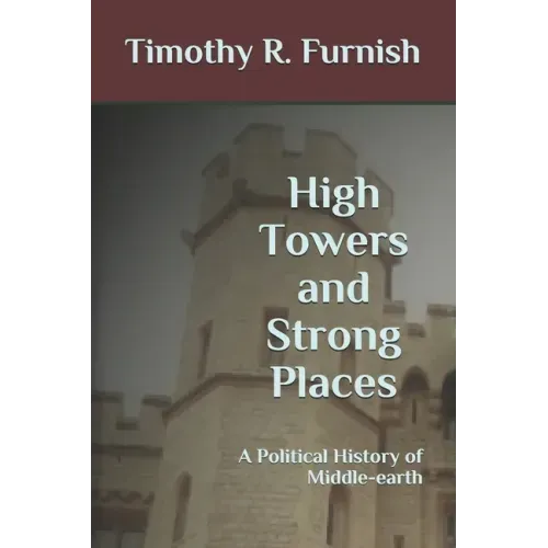 High Towers and Strong Places: A Political History of Middle-earth