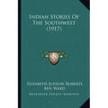 Indian Stories Of The Southwest (1917)