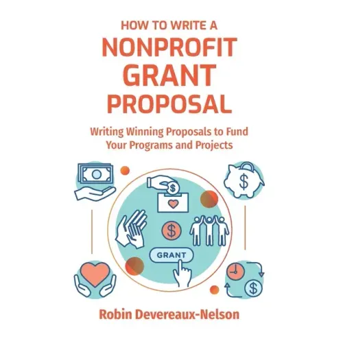How To Write A Nonprofit Grant Proposal: Writing Winning Proposals To Fund Your Programs And Projects