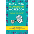 The Autism Relationships Workbook: How to Thrive in Friendships, Dating, and Love