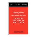 German Mystical Writings: Hildegard of Bingen, Meister Eckhart, Jacob Boehme, and Others