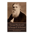 George MacDonald - St. George & St. Michael: "To be trusted is a greater compliment than being loved."