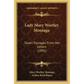 Lady Mary Wortley Montagu: Select Passages From Her Letters (1892)