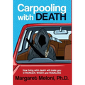 Carpooling With Death: How living with death will make you stronger, wiser and fearless