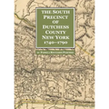 The South Precinct of Dutchess County New York 1740-1790: divided into Philipse, Fredricksburgh, and South East Precincts in 1772 renamed Philipse, Fr