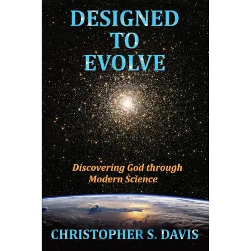 Designed to Evolve: Discovering God through Modern Science