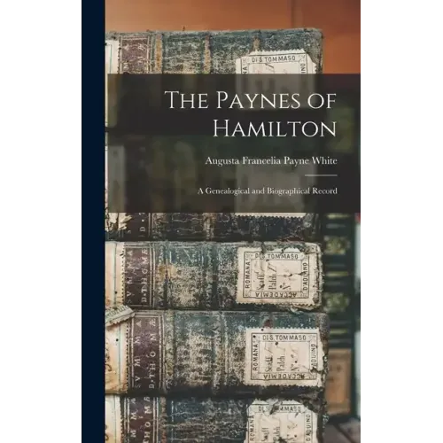 The Paynes of Hamilton: A Genealogical and Biographical Record