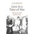 Love in a Time of War: My Years with Robert Fisk