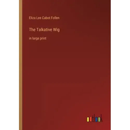 The Talkative Wig: in large print