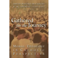 Gathered for the Journey: Moral Theology in Catholic Perspective