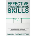 Effective Communication Skills: Psychology Guide for Conversation in Marriage, in Relationship, in Business Professional, Public Speaking. Communicati