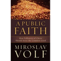 A Public Faith: How Followers of Christ Should Serve the Common Good
