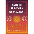 Sacred Energies of the Sun and Moon: Shamanic Rites of Curanderismo