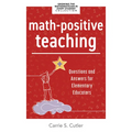 Math-Positive Teaching: Questions and Answers for Elementary Educators (Build Confident Mathematicians in Your Classroom.)