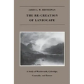 The Re-creation of Landscape: A Study of Wordsworth, Coleridge, Constable, and Turner