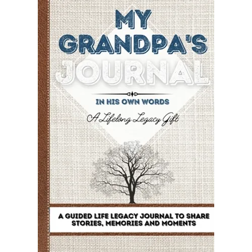 My Grandpa's Journal: A Guided Life Legacy Journal To Share Stories, Memories and Moments 7 x 10