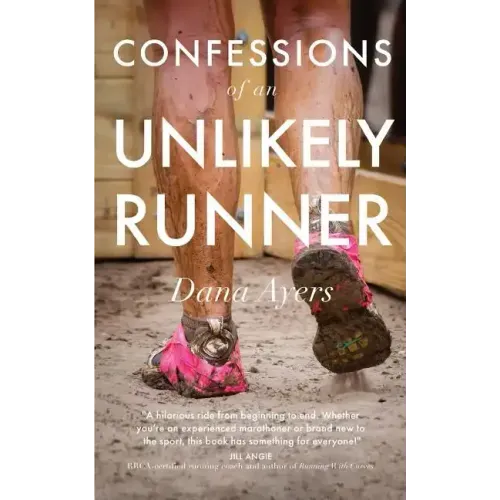 Confessions of an Unlikely Runner: A Guide to Racing and Obstacle Courses for the Averagely Fit and Halfway Dedicated