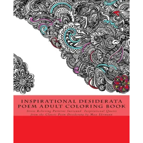 Inspirational Desiderata Poem Adult Coloring Book: Stress Relieving Patterns Surround Inspirational Quotes from the Classic Poem Desiderata by Max Ehr