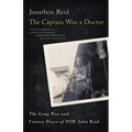 The Captain Was a Doctor: The Long War and Uneasy Peace of POW John Reid