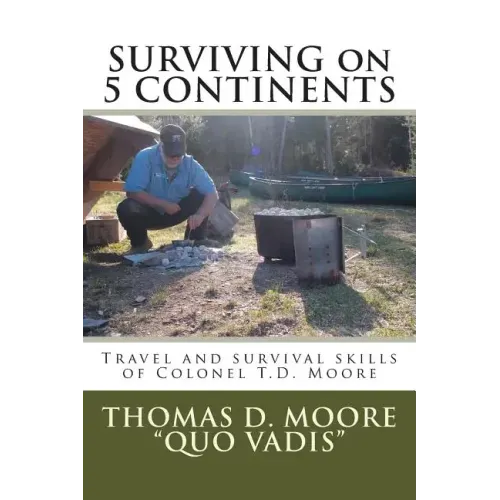 Surviving on 5 Continents: Travel and survival skills of Colonel T.D. Moore