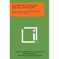 Causes of the Peace Failure, 1919-1939: International Conciliation, No. 363, October, 1940