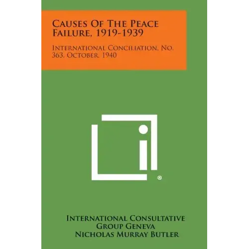 Causes of the Peace Failure, 1919-1939: International Conciliation, No. 363, October, 1940 - Paperback